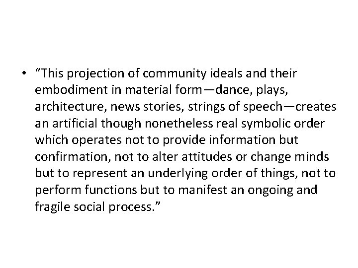  • “This projection of community ideals and their embodiment in material form—dance, plays,