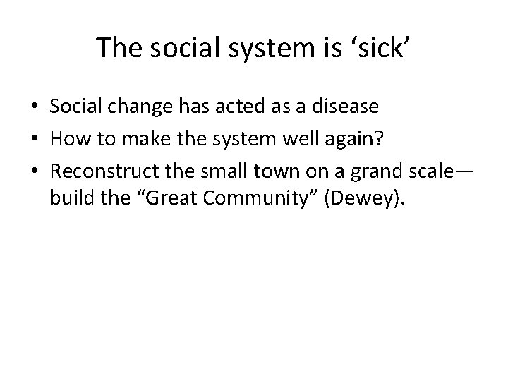 The social system is ‘sick’ • Social change has acted as a disease •