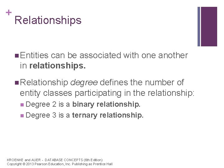 + Relationships n Entities can be associated with one another in relationships. n Relationship