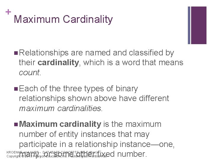 + Maximum Cardinality n Relationships are named and classified by their cardinality, which is