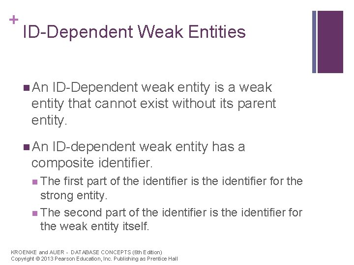 + ID-Dependent Weak Entities n An ID-Dependent weak entity is a weak entity that