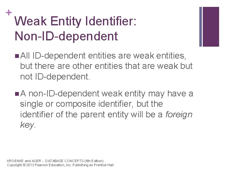 + Weak Entity Identifier: Non-ID-dependent n All ID-dependent entities are weak entities, but there