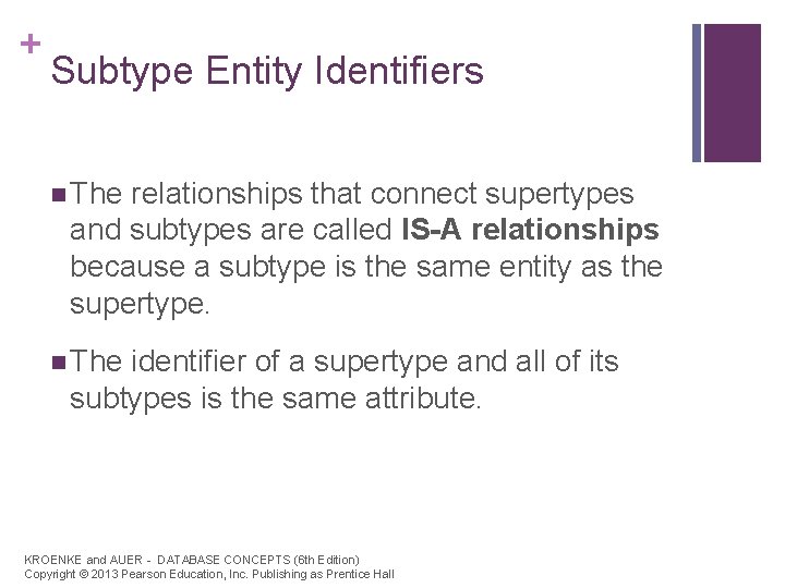 + Subtype Entity Identifiers n The relationships that connect supertypes and subtypes are called