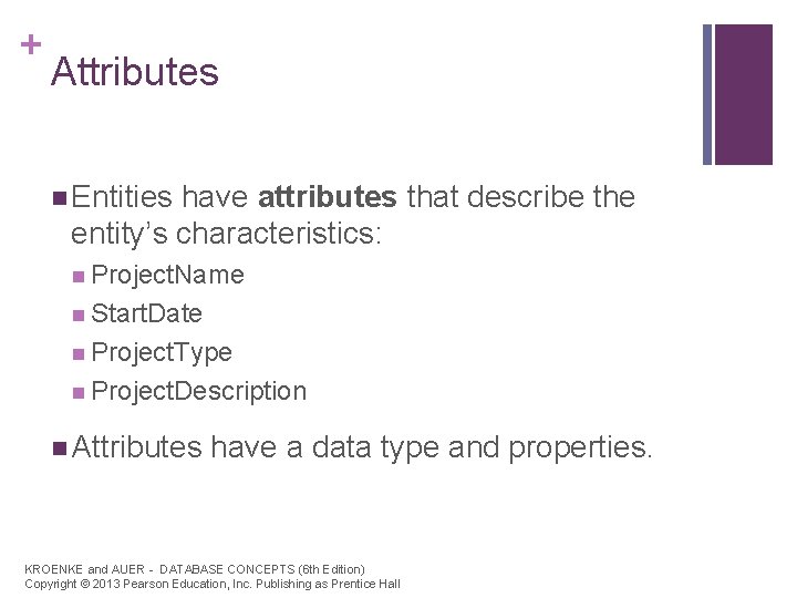 + Attributes n Entities have attributes that describe the entity’s characteristics: n Project. Name