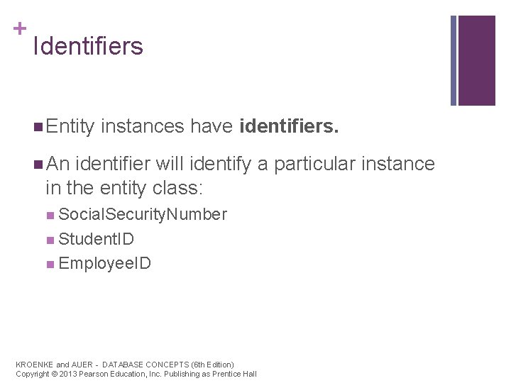 + Identifiers n Entity instances have identifiers. n An identifier will identify a particular