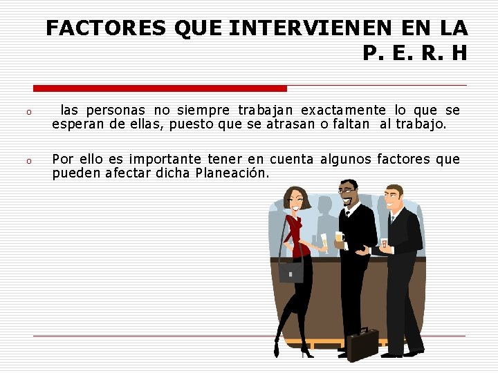 FACTORES QUE INTERVIENEN EN LA P. E. R. H o las personas no siempre