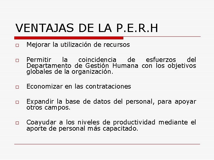 VENTAJAS DE LA P. E. R. H o o Mejorar la utilización de recursos