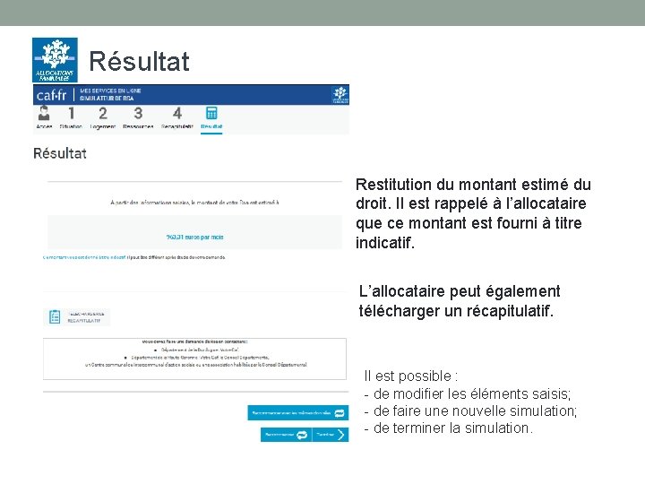 Résultat Restitution du montant estimé du droit. Il est rappelé à l’allocataire que ce