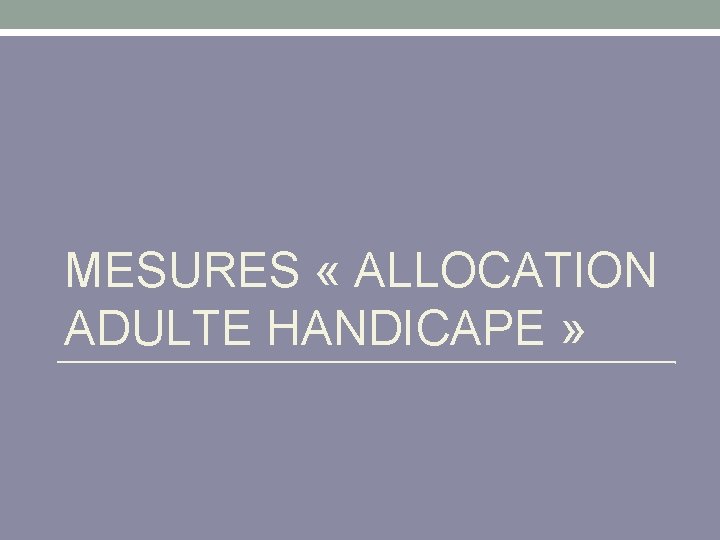 MESURES « ALLOCATION ADULTE HANDICAPE » 