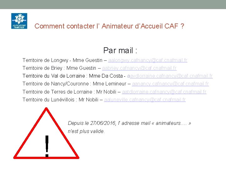 Comment contacter l’ Animateur d’Accueil CAF ? Par mail : Territoire de Longwy -