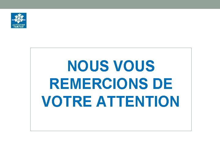 NOUS VOUS REMERCIONS DE VOTRE ATTENTION 