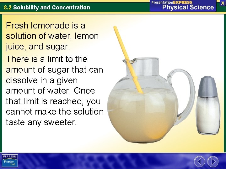 8. 2 Solubility and Concentration Fresh lemonade is a solution of water, lemon juice,