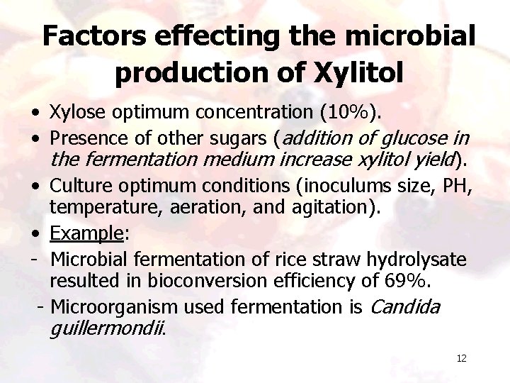 Factors effecting the microbial production of Xylitol • Xylose optimum concentration (10%). • Presence Factors effecting the microbial production of Xylitol • Xylose optimum concentration (10%). • Presence