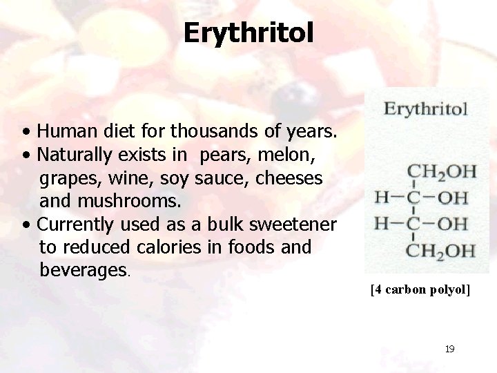 Erythritol • Human diet for thousands of years. • Naturally exists in pears, melon, Erythritol • Human diet for thousands of years. • Naturally exists in pears, melon,
