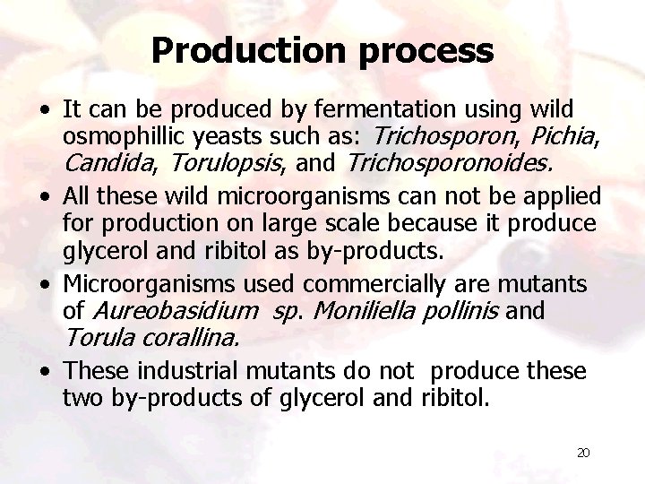Production process • It can be produced by fermentation using wild osmophillic yeasts such Production process • It can be produced by fermentation using wild osmophillic yeasts such