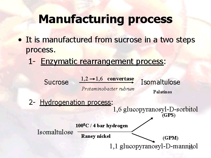 Manufacturing process • It is manufactured from sucrose in a two steps process. 1 Manufacturing process • It is manufactured from sucrose in a two steps process. 1