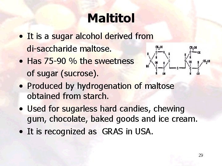 Maltitol • It is a sugar alcohol derived from di-saccharide maltose. • Has 75 Maltitol • It is a sugar alcohol derived from di-saccharide maltose. • Has 75