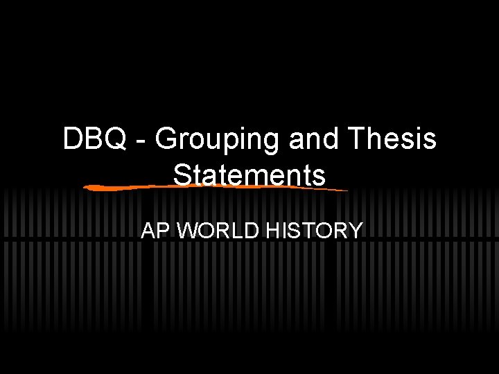 DBQ - Grouping and Thesis Statements AP WORLD HISTORY 