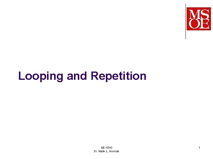 Looping and Repetition SE-1010 Dr. Mark L. Hornick 1 