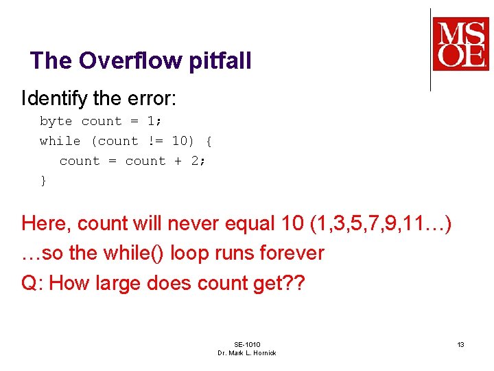 The Overflow pitfall Identify the error: byte count = 1; while (count != 10)