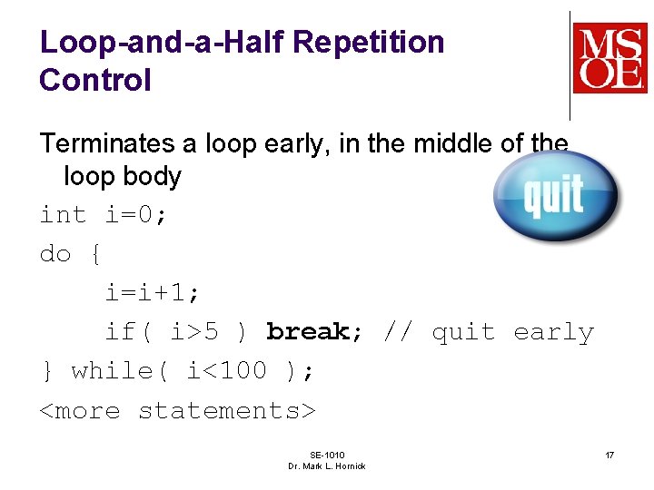 Loop-and-a-Half Repetition Control Terminates a loop early, in the middle of the loop body