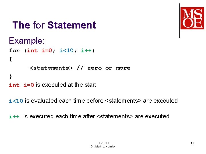 The for Statement Example: for (int i=0; i<10; i++) { <statements> // zero or