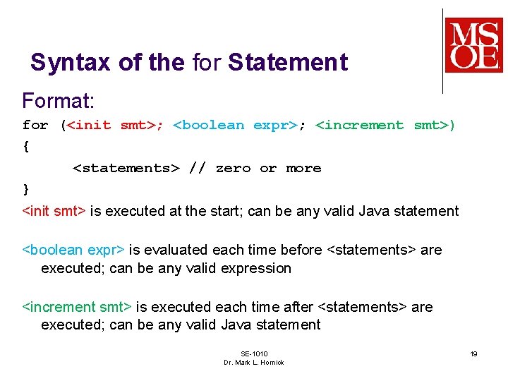 Syntax of the for Statement Format: for (<init smt>; <boolean expr>; <increment smt>) {