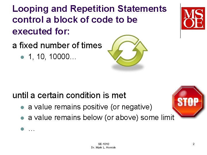 Looping and Repetition Statements control a block of code to be executed for: a