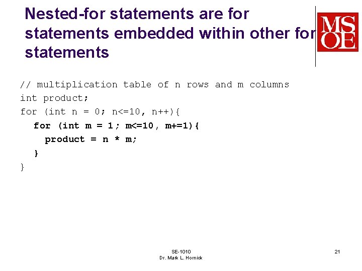 Nested-for statements are for statements embedded within other for statements // multiplication table of