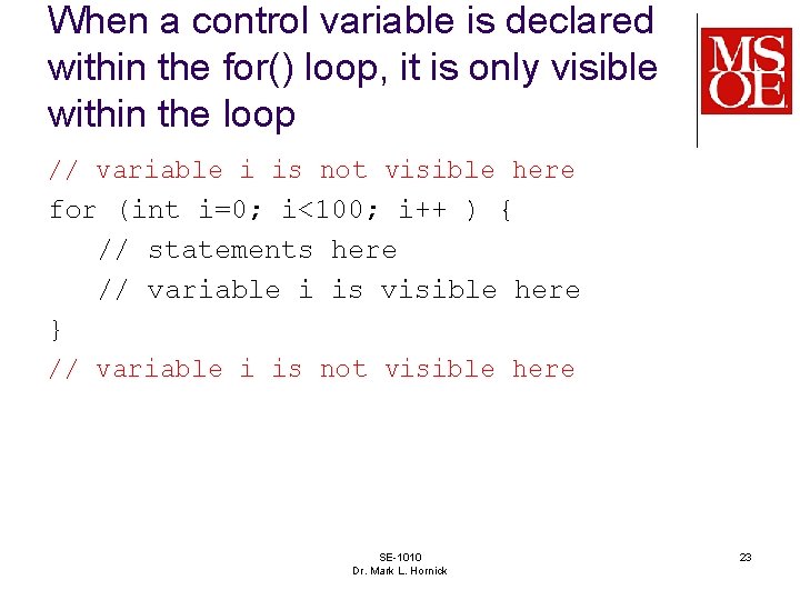 When a control variable is declared within the for() loop, it is only visible