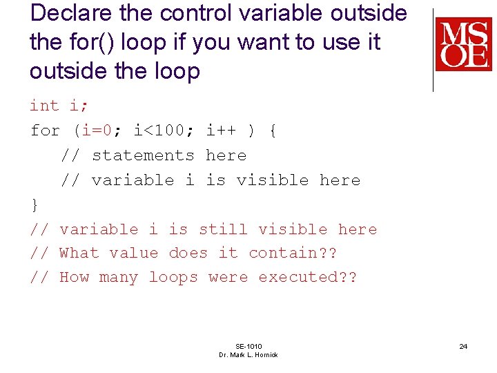 Declare the control variable outside the for() loop if you want to use it