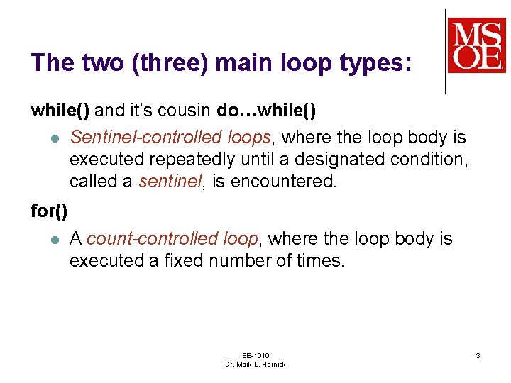 The two (three) main loop types: while() and it’s cousin do…while() l Sentinel-controlled loops,