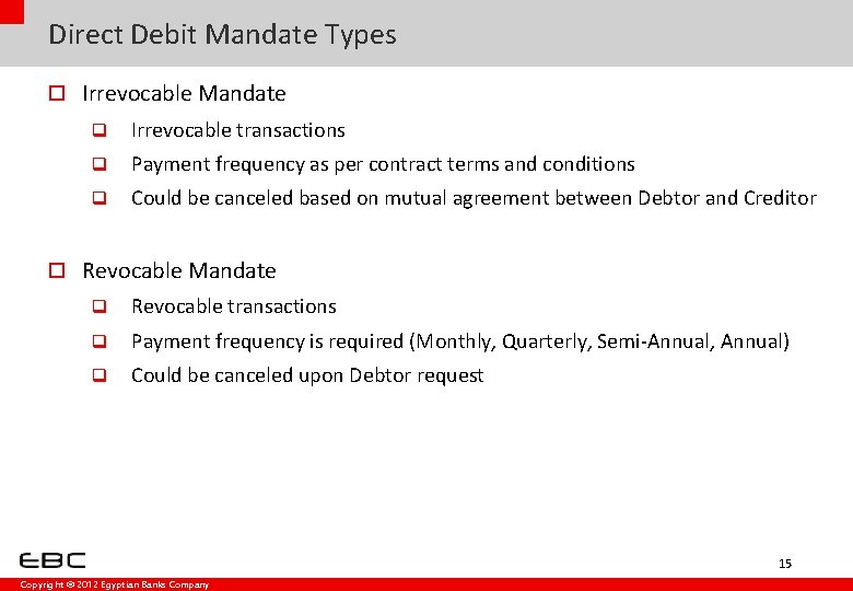 Direct Debit Mandate Types o Irrevocable Mandate q Irrevocable transactions q Payment frequency as