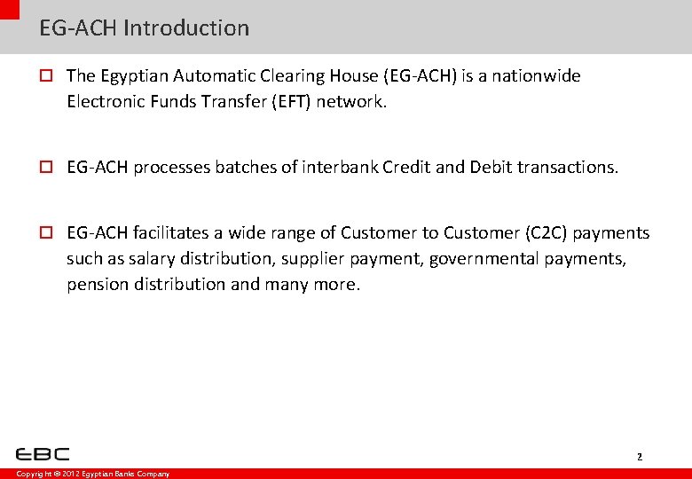 EG-ACH Introduction o The Egyptian Automatic Clearing House (EG-ACH) is a nationwide Electronic Funds EG-ACH Introduction o The Egyptian Automatic Clearing House (EG-ACH) is a nationwide Electronic Funds