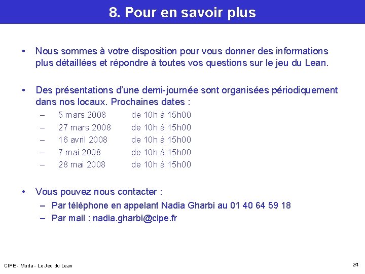 8. Pour en savoir plus • Nous sommes à votre disposition pour vous donner