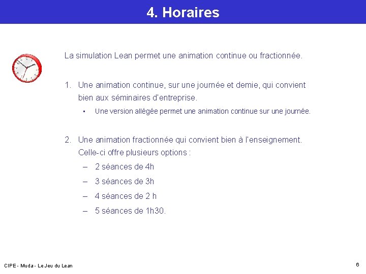 4. Horaires La simulation Lean permet une animation continue ou fractionnée. 1. Une animation