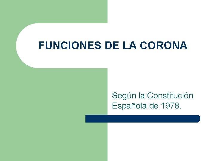 FUNCIONES DE LA CORONA Según la Constitución Española de 1978. 