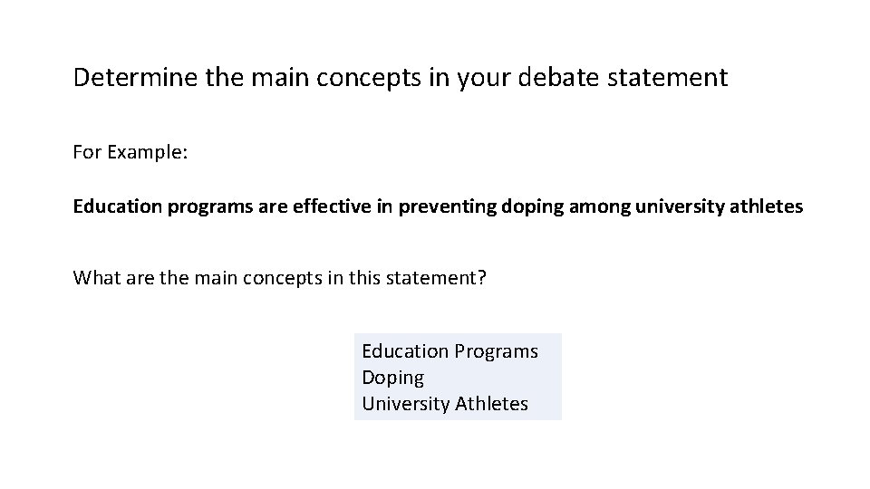 Determine the main concepts in your debate statement For Example: Education programs are effective