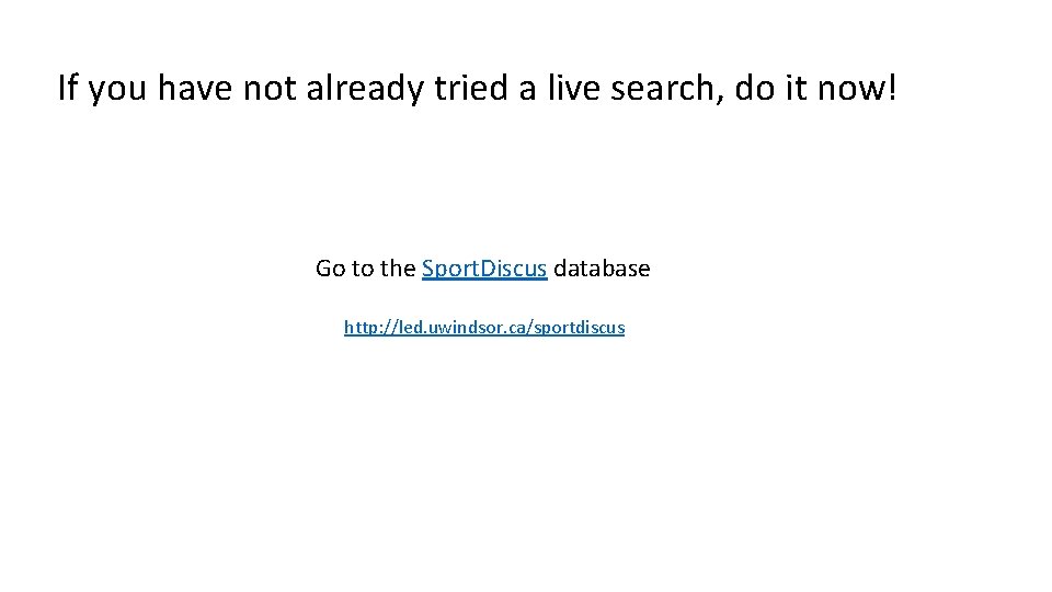 If you have not already tried a live search, do it now! Go to