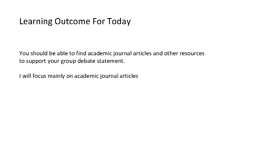 Learning Outcome For Today You should be able to find academic journal articles and