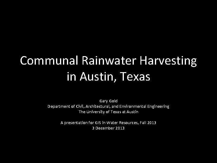 Communal Rainwater Harvesting in Austin, Texas Gary Gold Department of Civil, Architectural, and Environmental