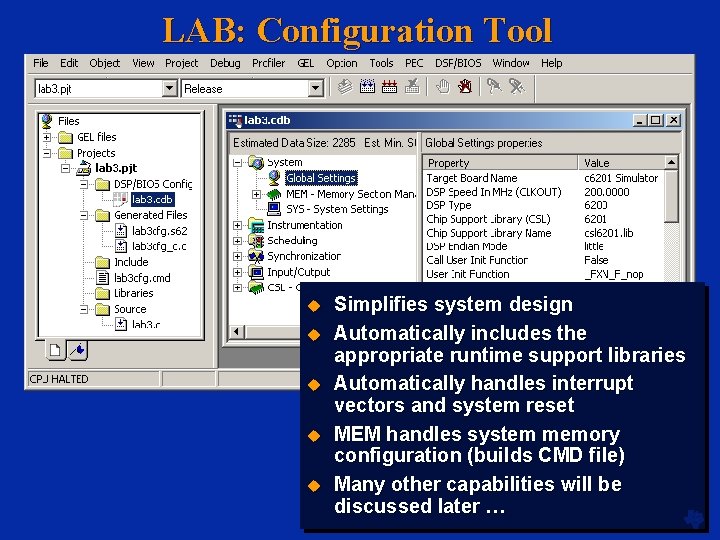 LAB: Configuration Tool Chapter 4, Slide 19 Simplifies system design Automatically includes the appropriate