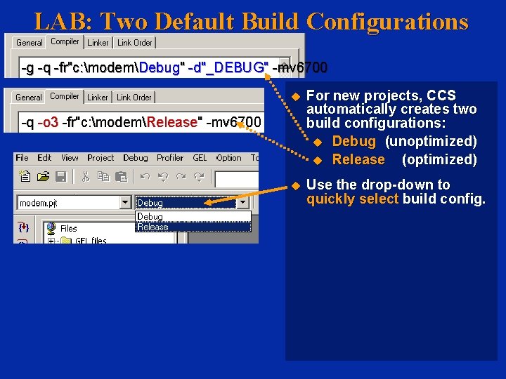 LAB: Two Default Build Configurations -g -q -fr"c: modemDebug" -d"_DEBUG" -mv 6700 For new