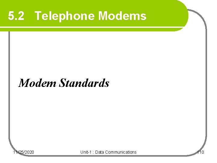 5. 2 Telephone Modems Modem Standards 11/25/2020 Unit-1 : Data Communications 110 5. 2 Telephone Modems Modem Standards 11/25/2020 Unit-1 : Data Communications 110