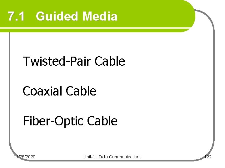 7. 1 Guided Media Twisted-Pair Cable Coaxial Cable Fiber-Optic Cable 11/25/2020 Unit-1 : Data 7. 1 Guided Media Twisted-Pair Cable Coaxial Cable Fiber-Optic Cable 11/25/2020 Unit-1 : Data