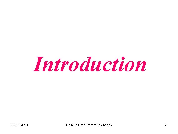 Introduction 11/25/2020 Unit-1 : Data Communications 4 Introduction 11/25/2020 Unit-1 : Data Communications 4