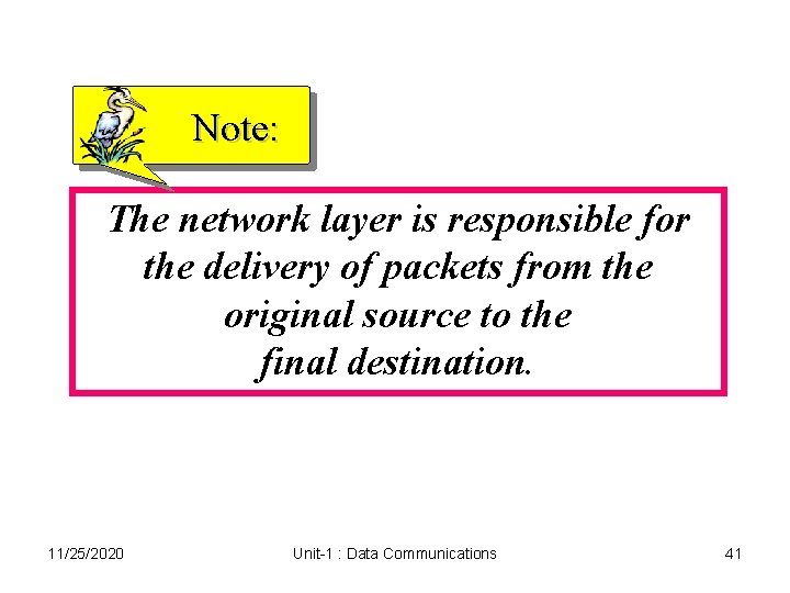 Note: The network layer is responsible for the delivery of packets from the original Note: The network layer is responsible for the delivery of packets from the original