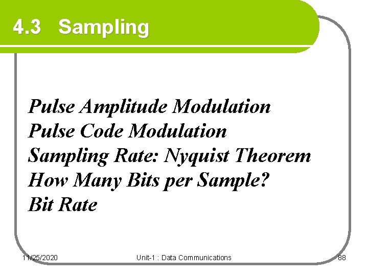 4. 3 Sampling Pulse Amplitude Modulation Pulse Code Modulation Sampling Rate: Nyquist Theorem How 4. 3 Sampling Pulse Amplitude Modulation Pulse Code Modulation Sampling Rate: Nyquist Theorem How