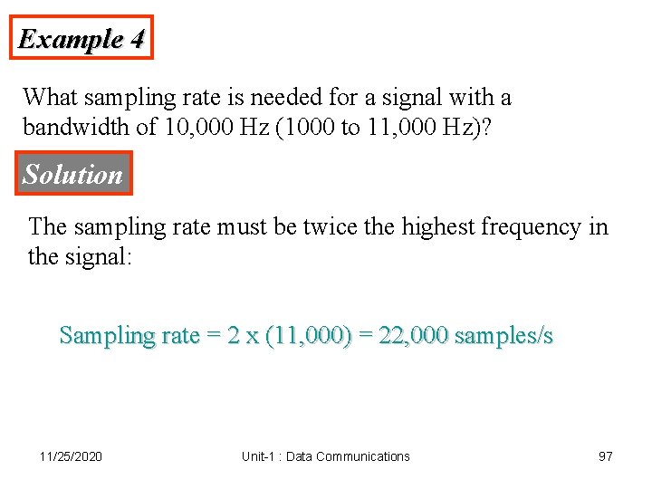 Example 4 What sampling rate is needed for a signal with a bandwidth of Example 4 What sampling rate is needed for a signal with a bandwidth of