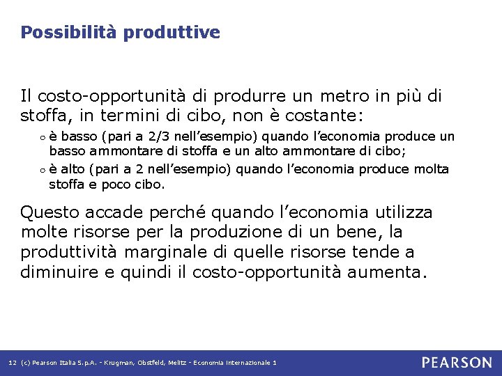 Possibilità produttive Il costo-opportunità di produrre un metro in più di stoffa, in termini Possibilità produttive Il costo-opportunità di produrre un metro in più di stoffa, in termini